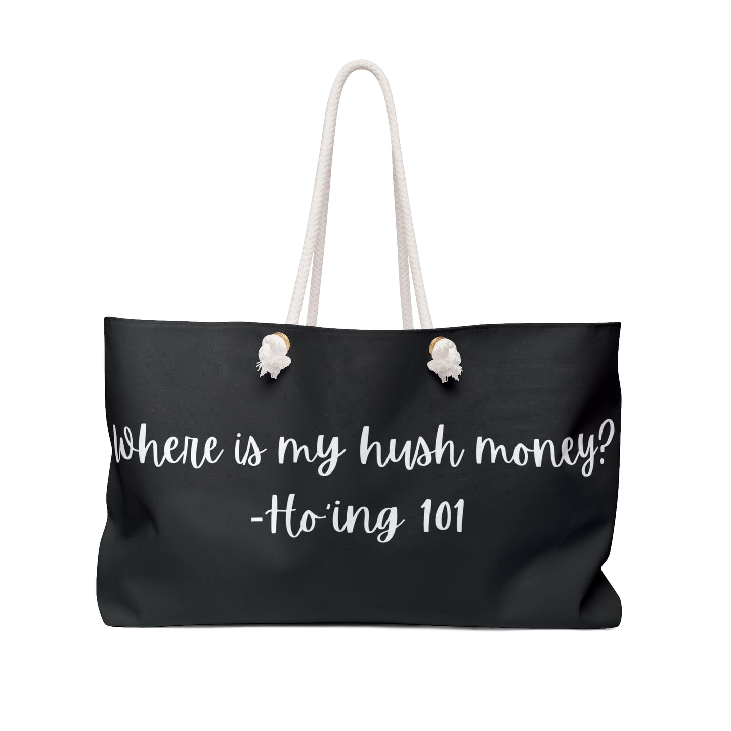 Weekender Bag - "Where is my hush money? - Ho'ing 101"