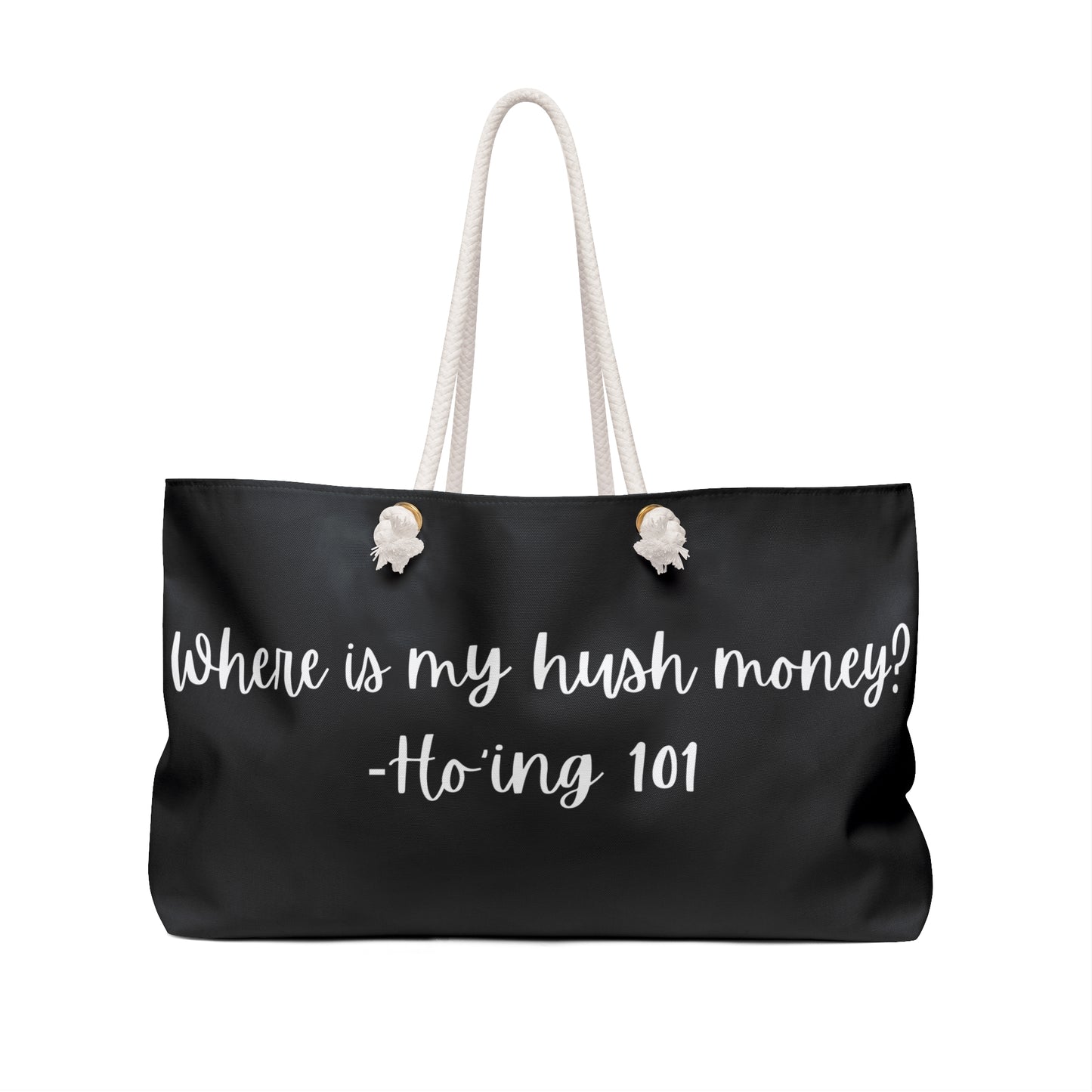 Weekender Bag - "Where is my hush money? - Ho'ing 101"