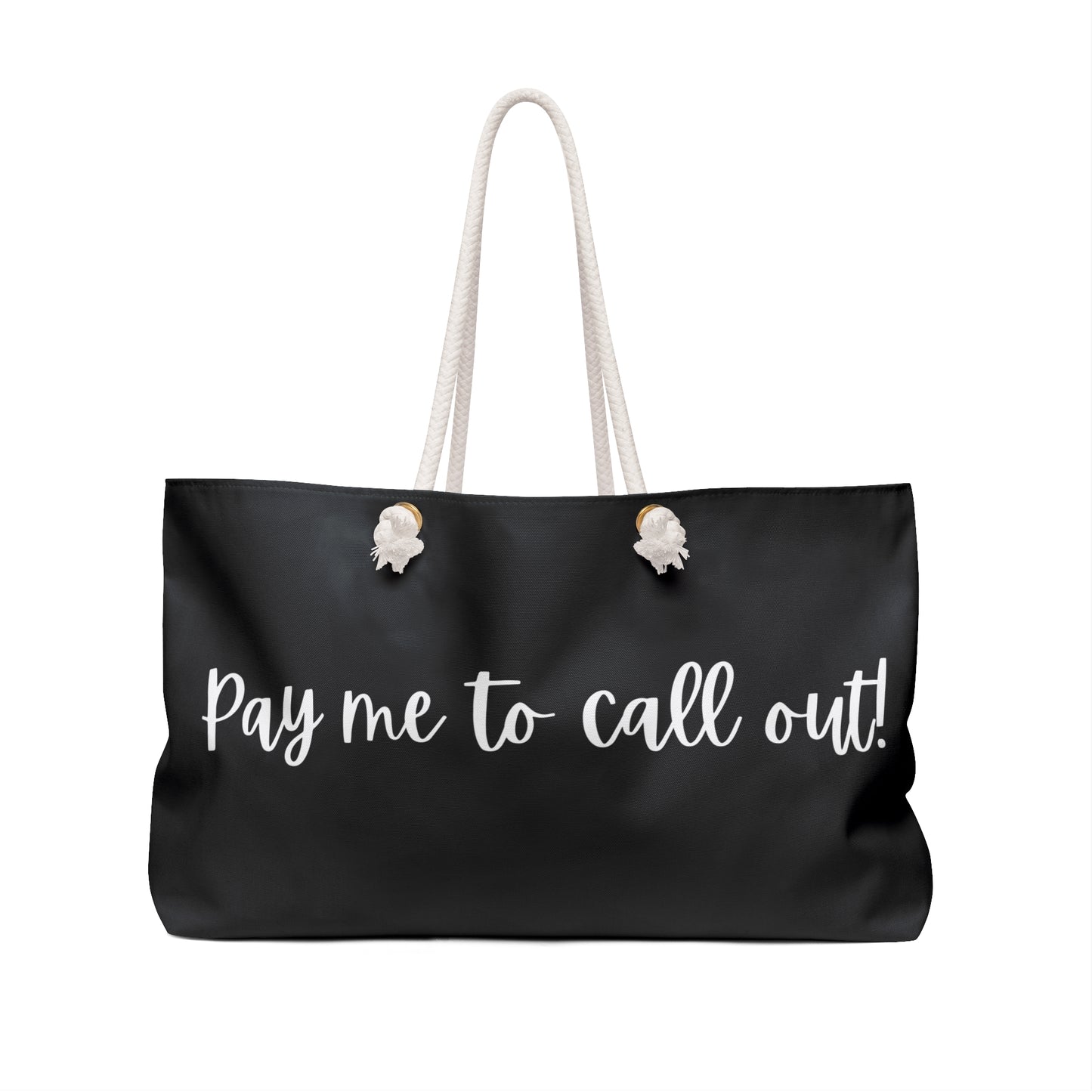 Weekender Bag - "Pay Me to Call Out"